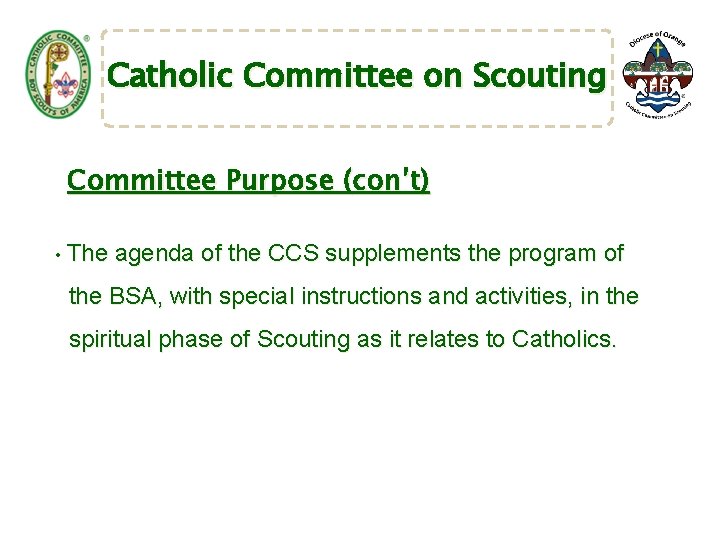 Catholic Committee on Scouting Committee Purpose (con’t) • The agenda of the CCS supplements