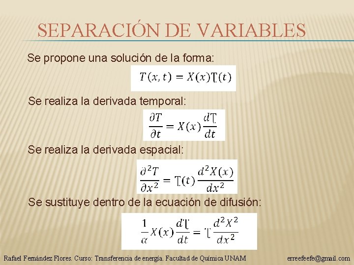 SEPARACIÓN DE VARIABLES Se propone una solución de la forma: Se realiza la derivada