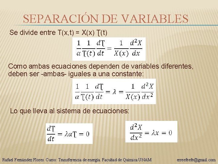 SEPARACIÓN DE VARIABLES Se divide entre T(x, t) = X(x) Ʈ(t) Como ambas ecuaciones