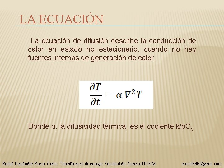 LA ECUACIÓN La ecuación de difusión describe la conducción de calor en estado no