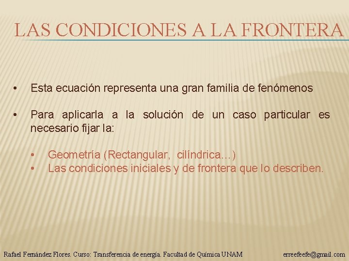 LAS CONDICIONES A LA FRONTERA • Esta ecuación representa una gran familia de fenómenos