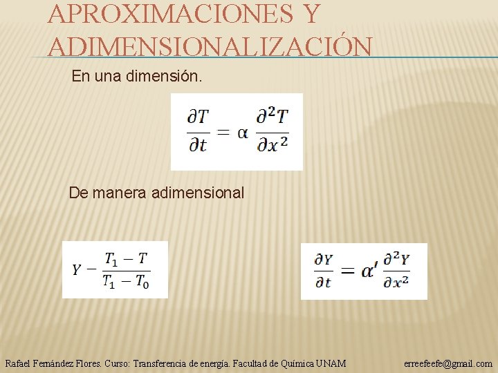 APROXIMACIONES Y ADIMENSIONALIZACIÓN En una dimensión. De manera adimensional Rafael Fernández Flores. Curso: Transferencia