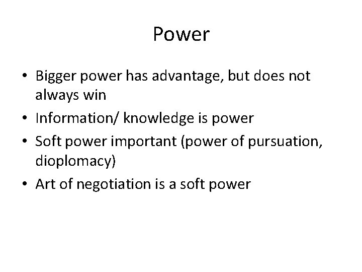 Power • Bigger power has advantage, but does not always win • Information/ knowledge