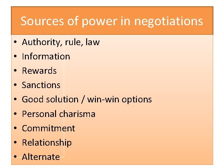 Sources of power in negotiations • • • Authority, rule, law Information Rewards Sanctions