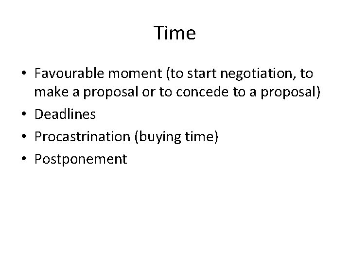 Time • Favourable moment (to start negotiation, to make a proposal or to concede