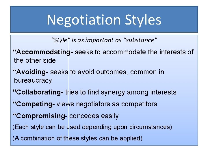 Negotiation Styles “Style” is as important as “substance” Accommodating- seeks to accommodate the interests