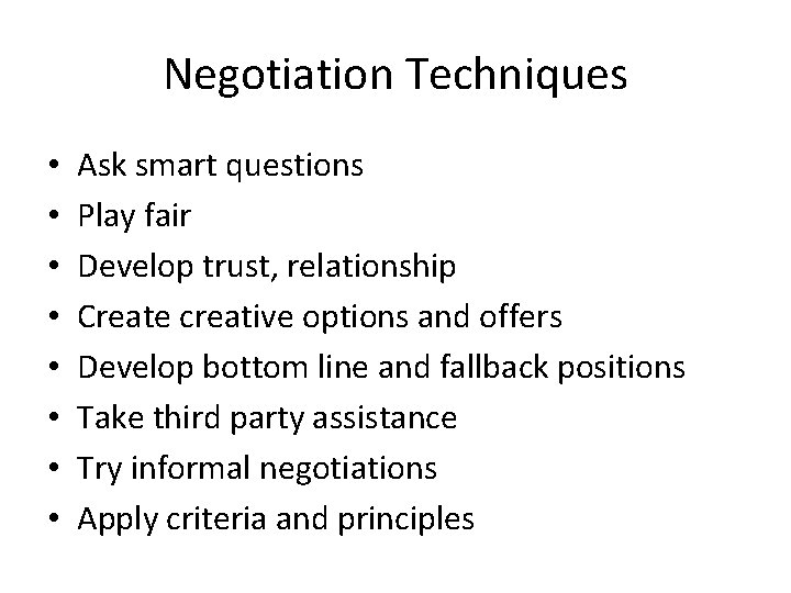 Negotiation Techniques • • Ask smart questions Play fair Develop trust, relationship Create creative