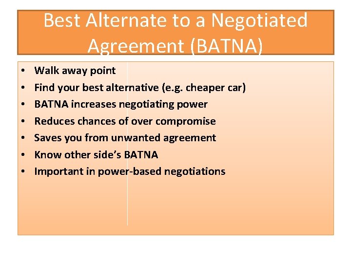 Best Alternate to a Negotiated Agreement (BATNA) • • Walk away point Find your