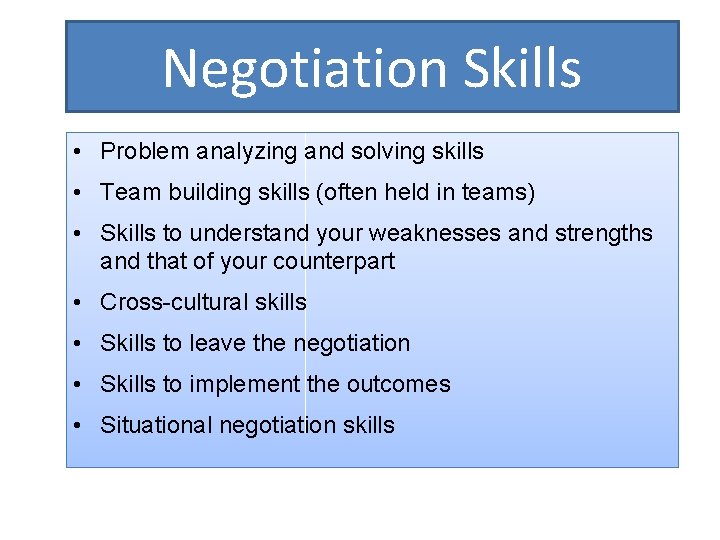 Negotiation Skills • Problem analyzing and solving skills • Team building skills (often held