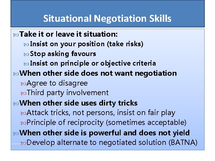 Situational Negotiation Skills Take it or leave it situation: Insist on your position (take