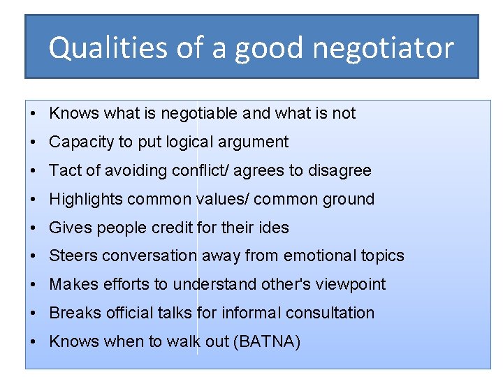 Qualities of a good negotiator • Knows what is negotiable and what is not