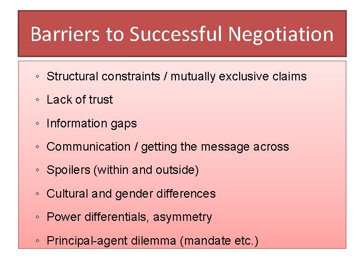 Barriers to Successful Negotiation ◦ Structural constraints / mutually exclusive claims ◦ Lack of