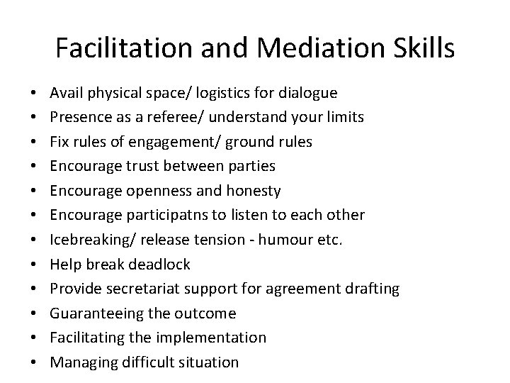 Facilitation and Mediation Skills • • • Avail physical space/ logistics for dialogue Presence