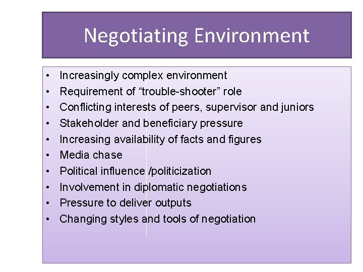 Negotiating Environment • • • Increasingly complex environment Requirement of “trouble-shooter” role Conflicting interests