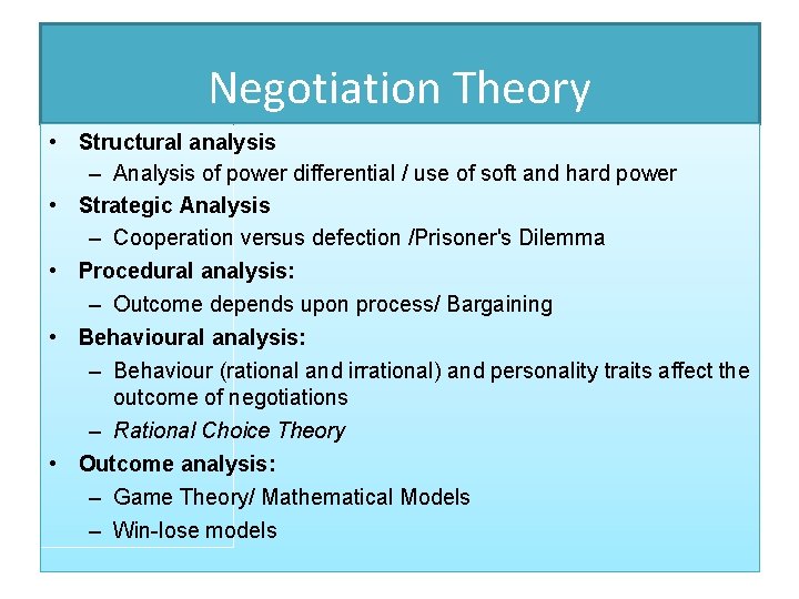 Negotiation Theory • Structural analysis – Analysis of power differential / use of soft