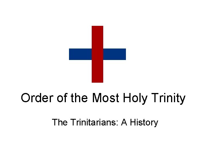 Order of the Most Holy Trinity The Trinitarians: A History 