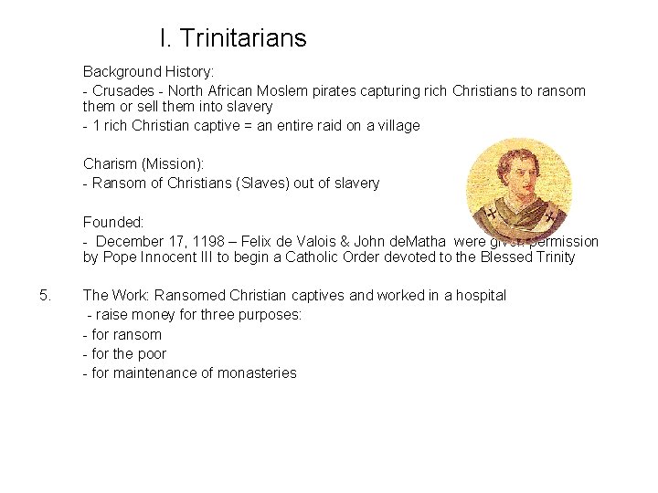 I. Trinitarians Background History: - Crusades - North African Moslem pirates capturing rich Christians