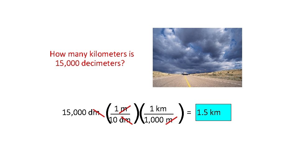 How many kilometers is 15, 000 decimeters? 15, 000 dm ( )( 1 m