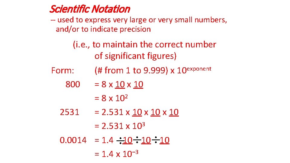 Scientific Notation -- used to express very large or very small numbers, and/or to