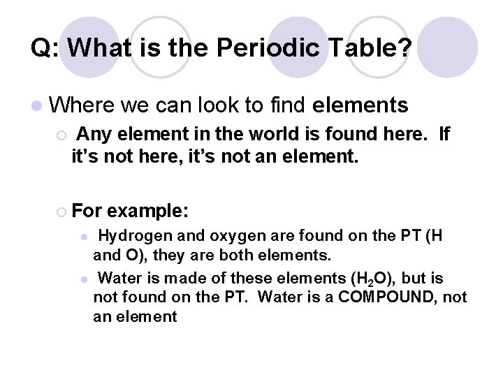 Q: What is the Periodic Table? l Where ¡ we can look to find