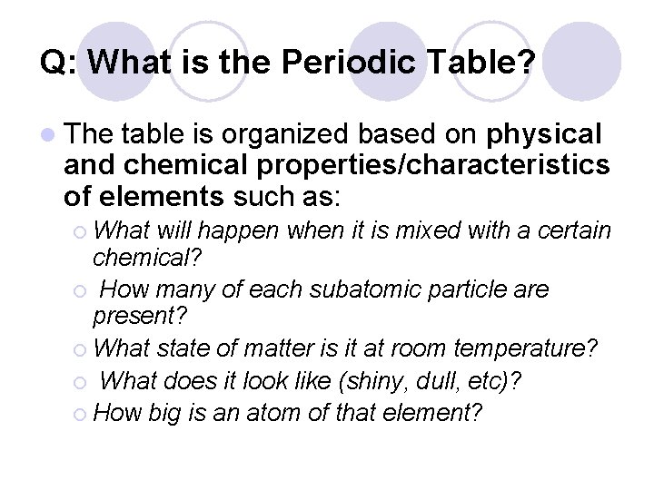 Q: What is the Periodic Table? l The table is organized based on physical