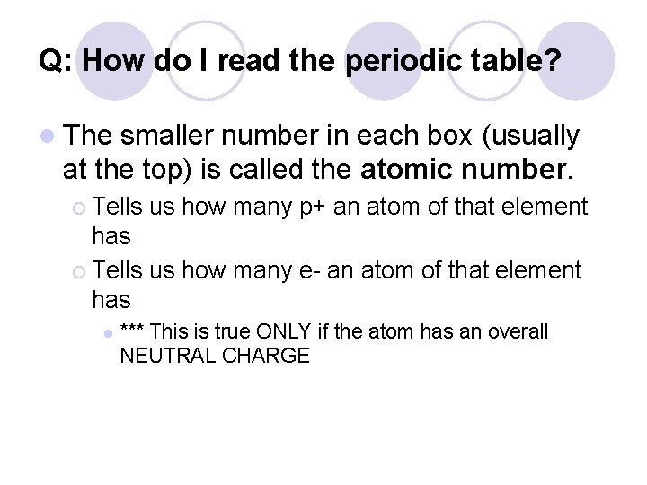 Q: How do I read the periodic table? l The smaller number in each