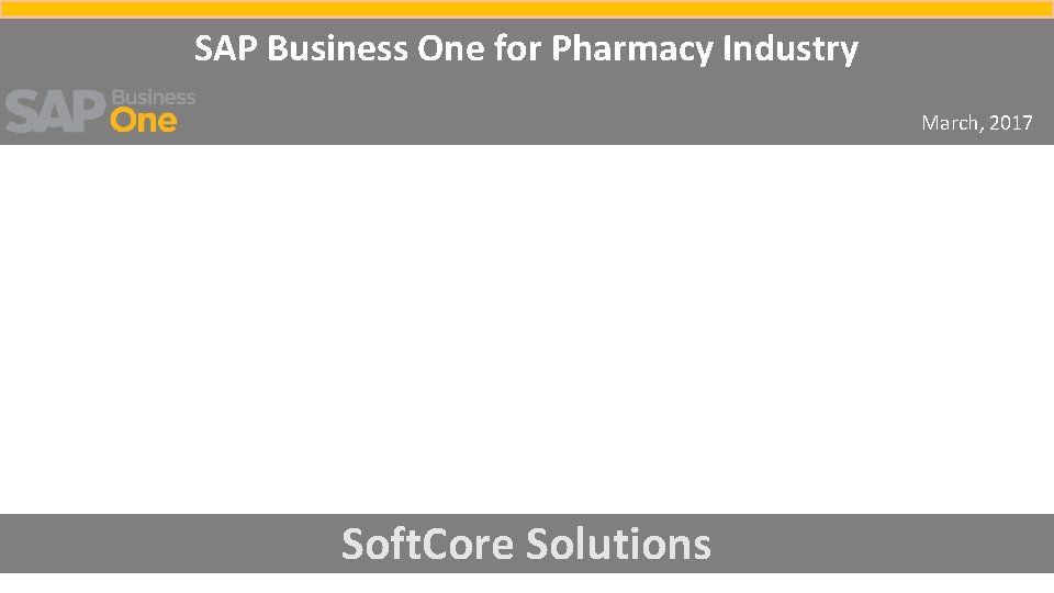 SAP Business One for Pharmacy Industry March, 2017 Soft. Core Solutions 