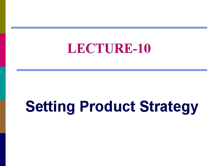 LECTURE-10 Setting Product Strategy 