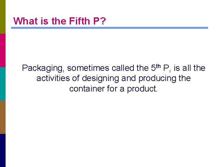 What is the Fifth P? Packaging, sometimes called the 5 th P, is all
