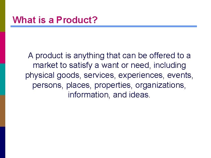 What is a Product? A product is anything that can be offered to a