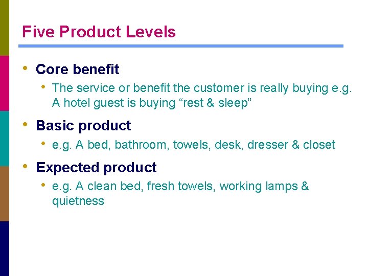 Five Product Levels • Core benefit • The service or benefit the customer is