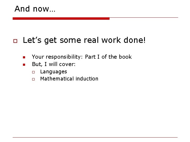 And now… o Let’s get some real work done! n n Your responsibility: Part