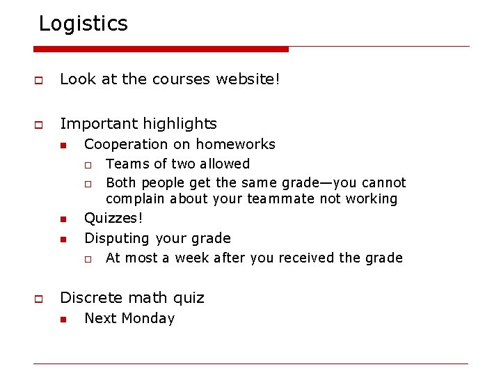 Logistics o Look at the courses website! o Important highlights n Cooperation on homeworks