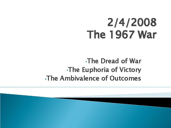 2/4/2008 The 1967 War • The Dread of War • The Euphoria of Victory
