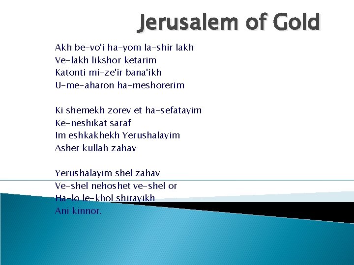 Jerusalem of Gold Akh be-vo'i ha-yom la-shir lakh Ve-lakh likshor ketarim Katonti mi-ze'ir bana'ikh