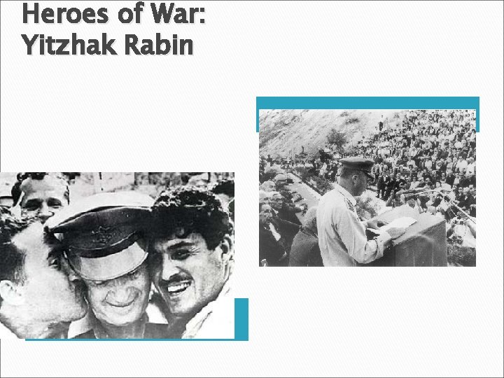 Heroes of War: Yitzhak Rabin Announcing the end of the war in Jerusalem Euphoria