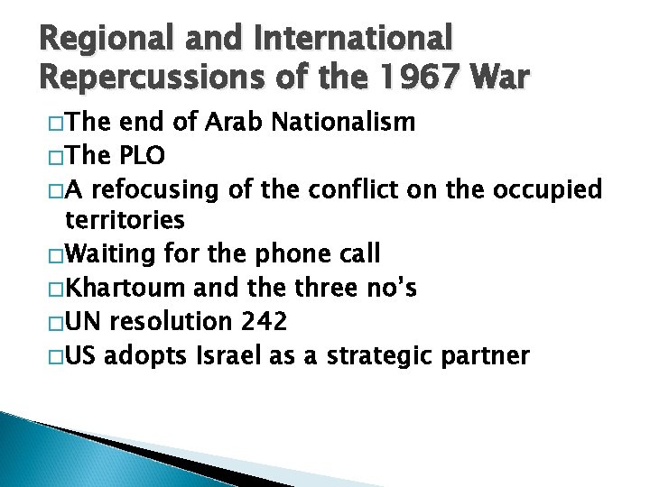 Regional and International Repercussions of the 1967 War �The end of Arab Nationalism �The