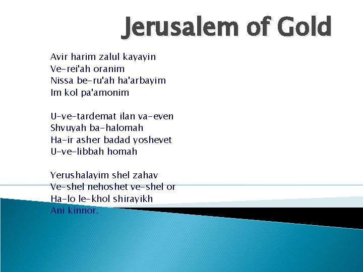 Jerusalem of Gold Avir harim zalul kayayin Ve-rei'ah oranim Nissa be-ru'ah ha'arbayim Im kol