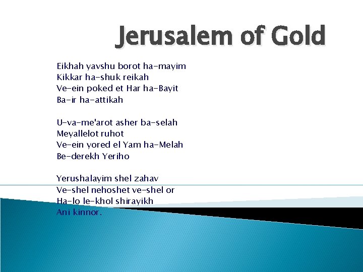 Jerusalem of Gold Eikhah yavshu borot ha-mayim Kikkar ha-shuk reikah Ve-ein poked et Har
