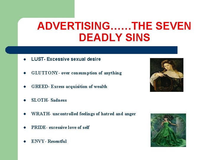 ADVERTISING……THE SEVEN DEADLY SINS l LUST- Excessive sexual desire l GLUTTONY- over consumption of