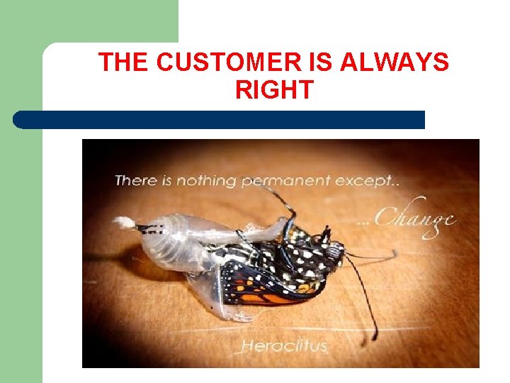 THE CUSTOMER IS ALWAYS RIGHT 