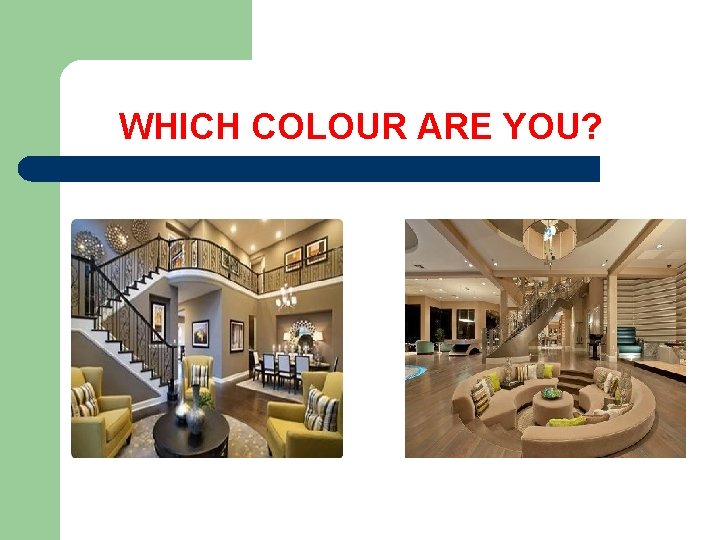  WHICH COLOUR ARE YOU? 