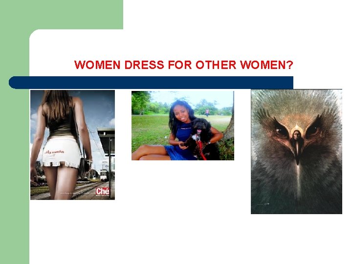  WOMEN DRESS FOR OTHER WOMEN? 
