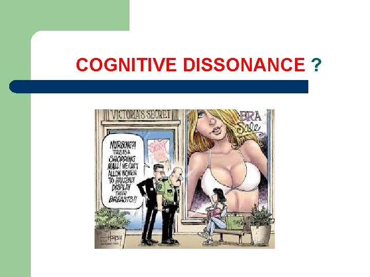 COGNITIVE DISSONANCE ? 