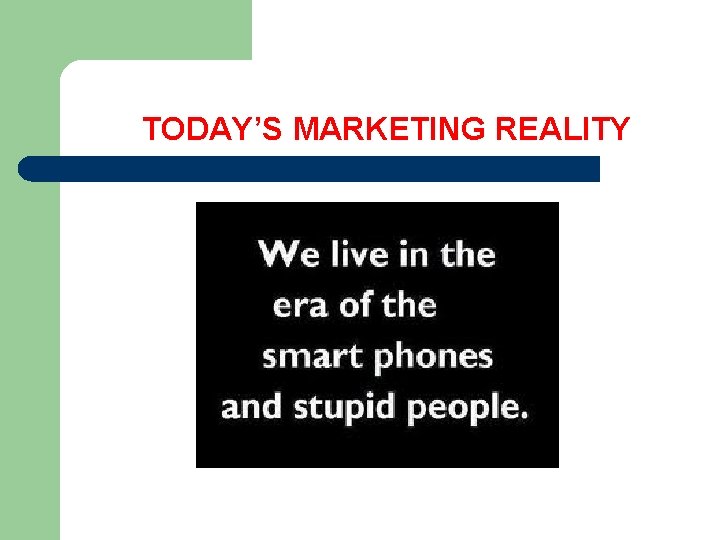 TODAY’S MARKETING REALITY 