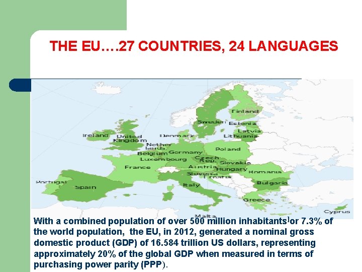 THE EU…. 27 COUNTRIES, 24 LANGUAGES With a combined population of over 500 million