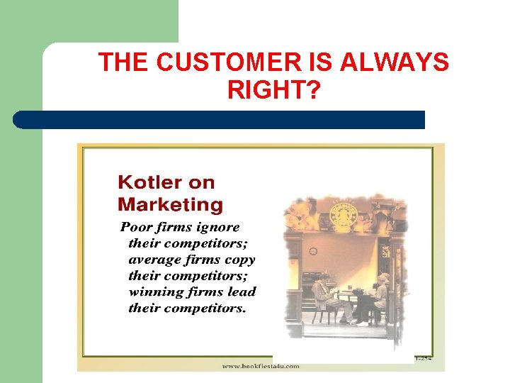THE CUSTOMER IS ALWAYS RIGHT? 