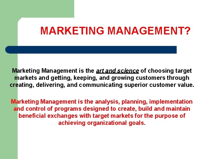  MARKETING MANAGEMENT? Marketing Management is the art and science of choosing target markets