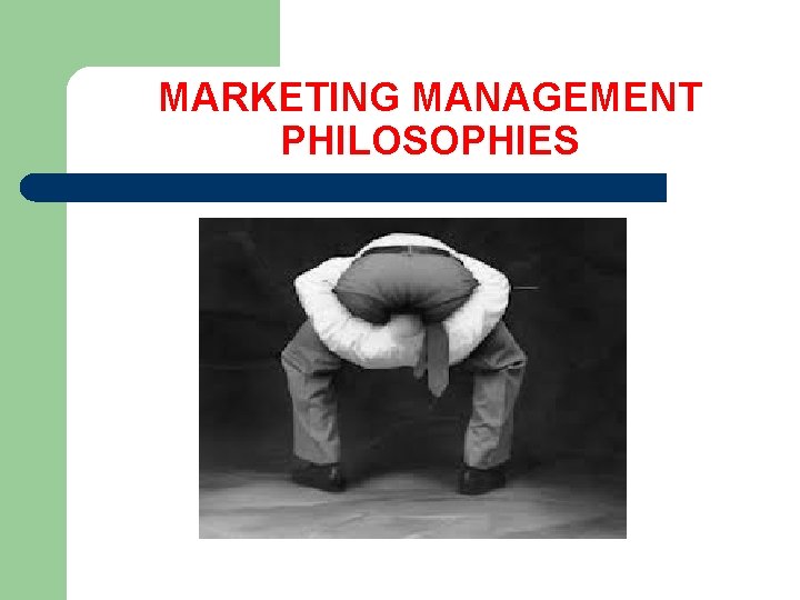 MARKETING MANAGEMENT PHILOSOPHIES 