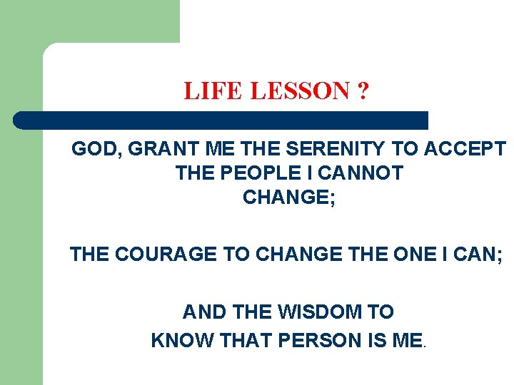  LIFE LESSON ? GOD, GRANT ME THE SERENITY TO ACCEPT THE PEOPLE I